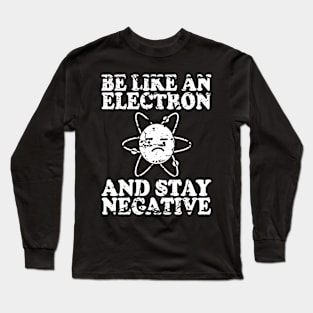 Be Like An Electron | Chemistry Geek | Funny Science Long Sleeve T-Shirt